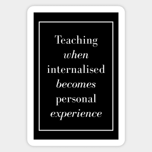 Teaching when internalised becomes personal experience - Spiritual Quotes Sticker